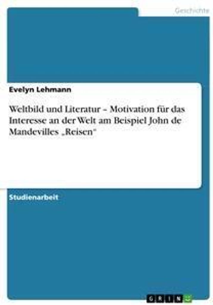 Weltbild und Literatur - Motivation für das Interesse an der Welt am Beispiel John de Mandevilles "Reisen"