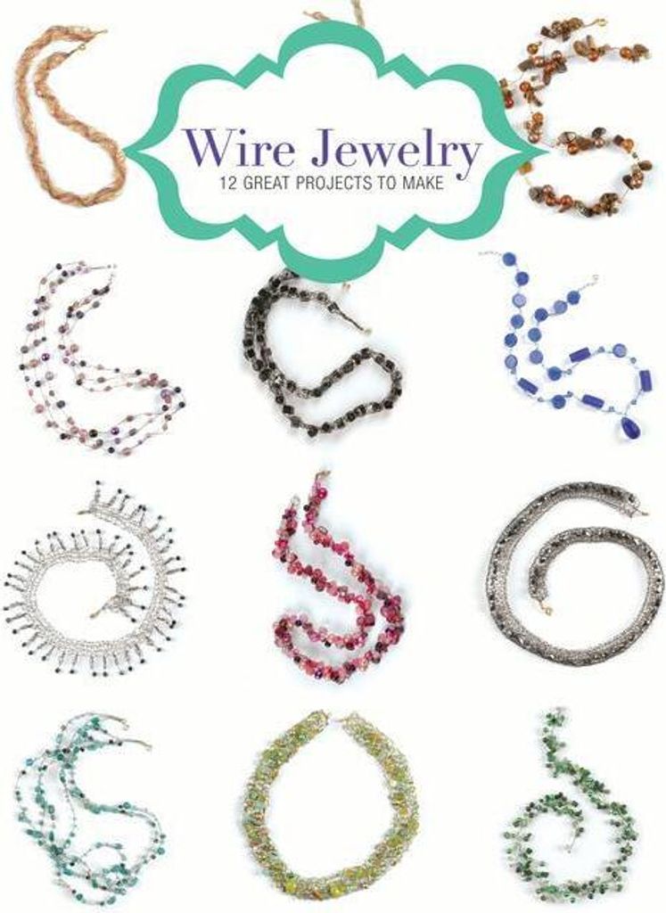 Wire Jewelry: 12 Great Projects to Make, Kath Orsman