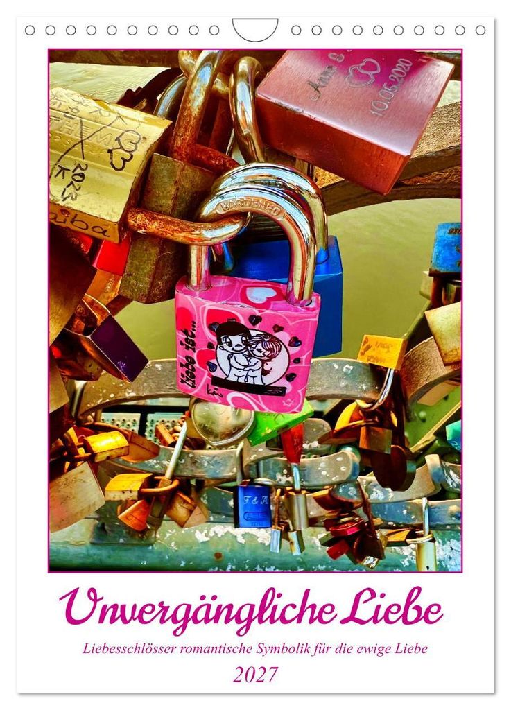 Unvergängliche Liebe - Liebesschlösser romantische Symbolik für die ewige Liebe (Wandkalender 2027 DIN A4 hoch), CALVENDO Monatskalender