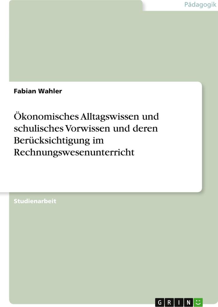 Ökonomisches Alltagswissen und schulisches Vorwissen und deren Berücksichtigung im Rechnungswesenunterricht