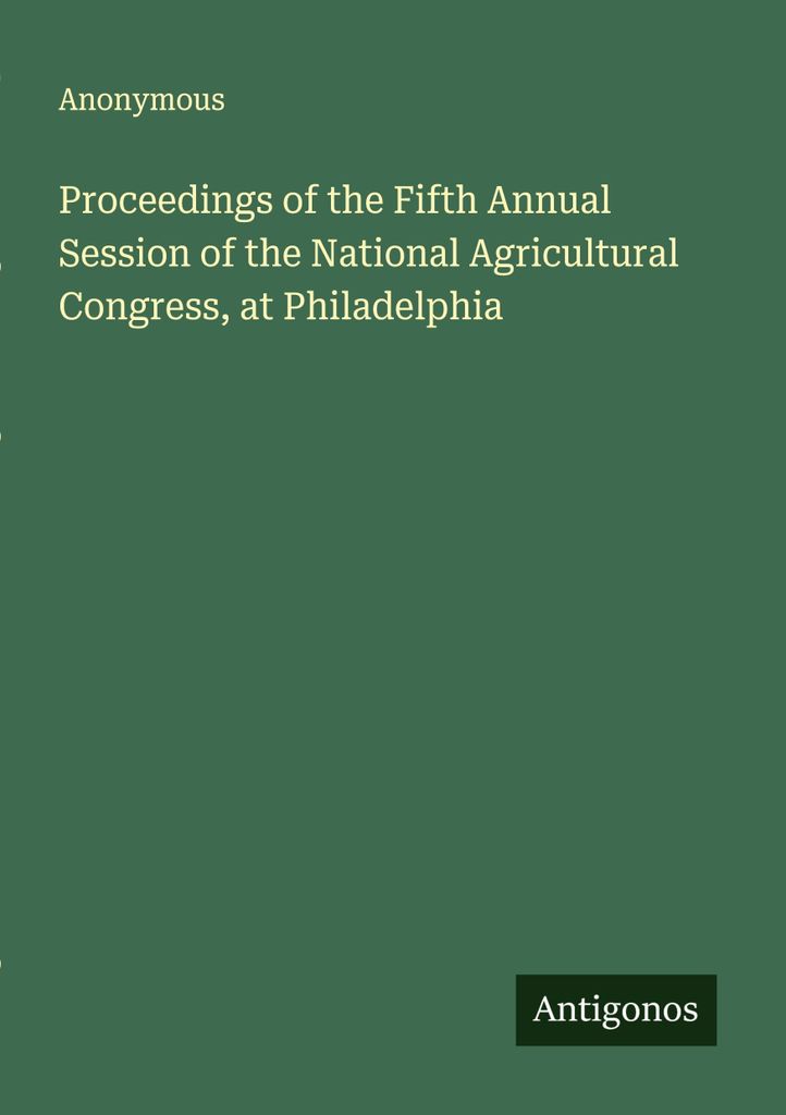 Proceedings of the Fifth Annual Session of the National Agricultural Congress, at Philadelphia