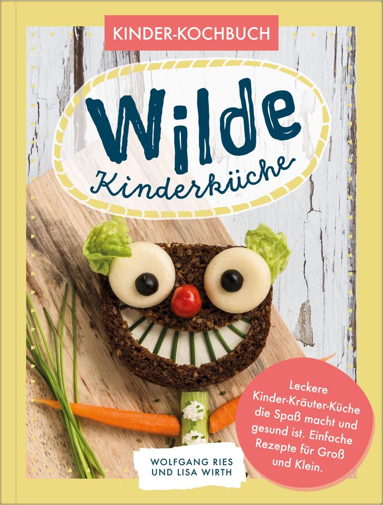 Wilde Kinderküche | Gesund und lecker kochen und backen für und mit Kindern | Kochen mit heimischen Wildkräutern, Früchten und Pflanzen | für ...