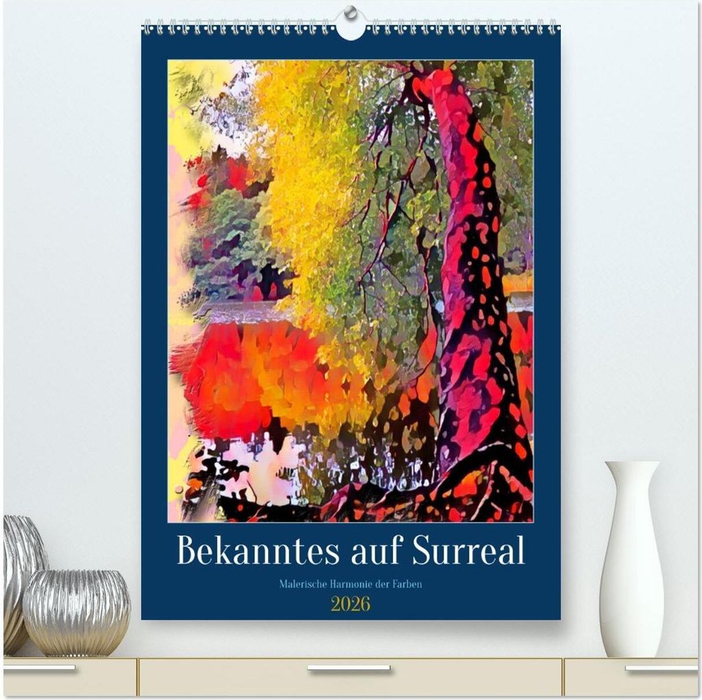 Bekanntes auf Surreal (hochwertiger Premium Wandkalender 2026 DIN A2 hoch), Kunstdruck in Hochglanz