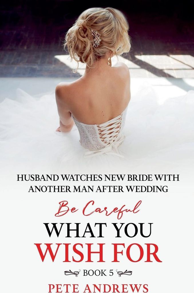 Groom Watches New Bride With Another Man - Be Careful What You Wish For Book 5