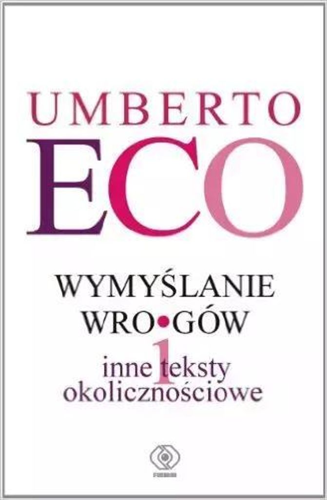 Zbiór esejów i rozważań Umberto Eco Wymyślanie wrogów
