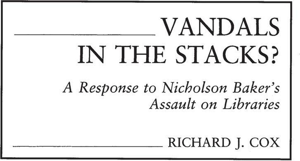 Vandals in the Stacks? A Response to Nicholson Baker's Assault on Libraries