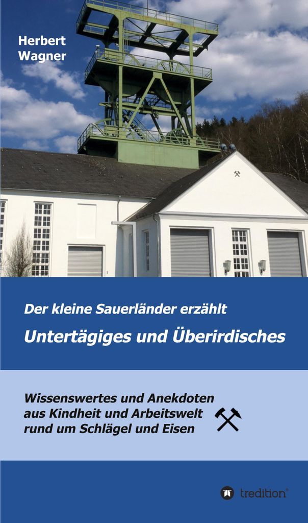 Der kleine Sauerländer erzählt Untertägiges und Überirdisches