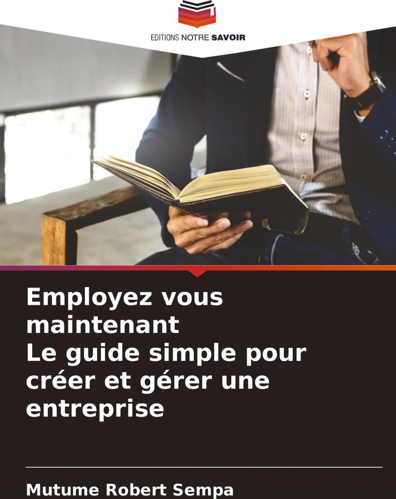 Employez vous maintenant Le guide simple pour créer et gérer une entreprise