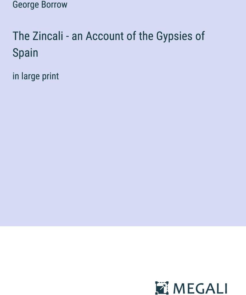 The Zincali - an Account of the Gypsies of Spain