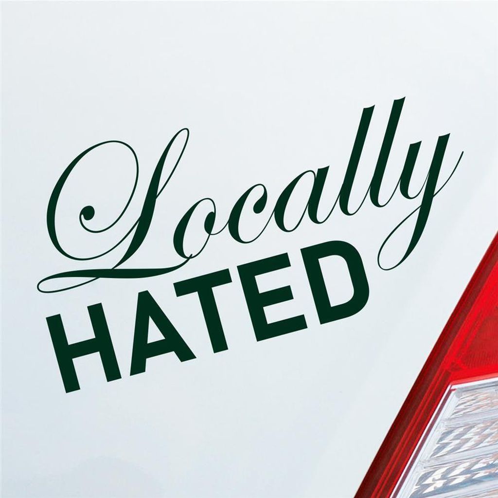 Auto Aufkleber Hellweg Druckerei Locally Hated Lokal gehasst Car Local Hate 19x19 cm Dunkelgrün Sticker Heckscheibenaufkleber