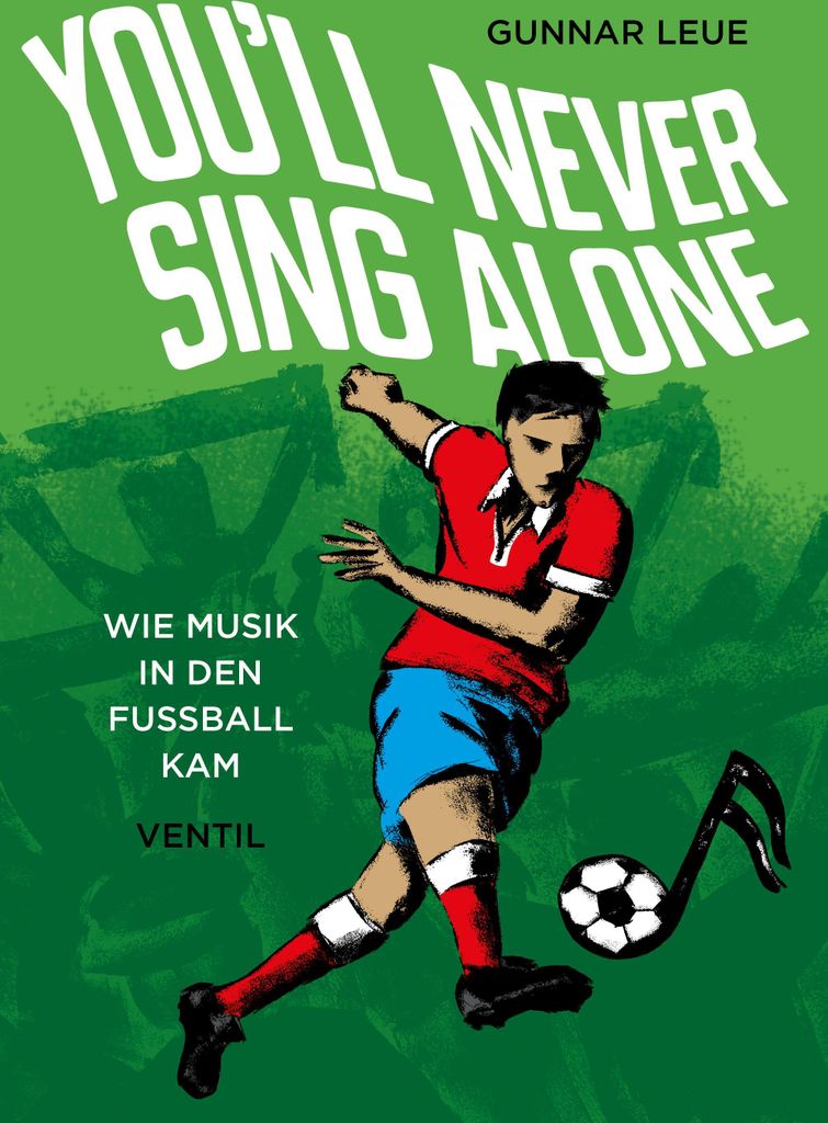 You'll Never Sing Alone – Buch zur Geschichte der Fußballbegleitmusik und dem Sound des Fußballs