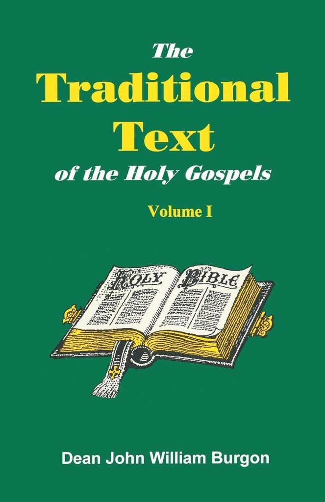The Traditional Text of the Holy Gospels, Volume I: 1 By Dean John William Burg