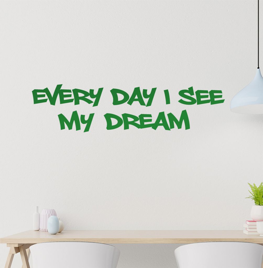Every Day I see my Dream Wandtattoo in 6 Größen - Wandaufkleber Wall Sticker - Dekoration, Küche, Wohnzimmer, Schlafzimmer, Badezimmer