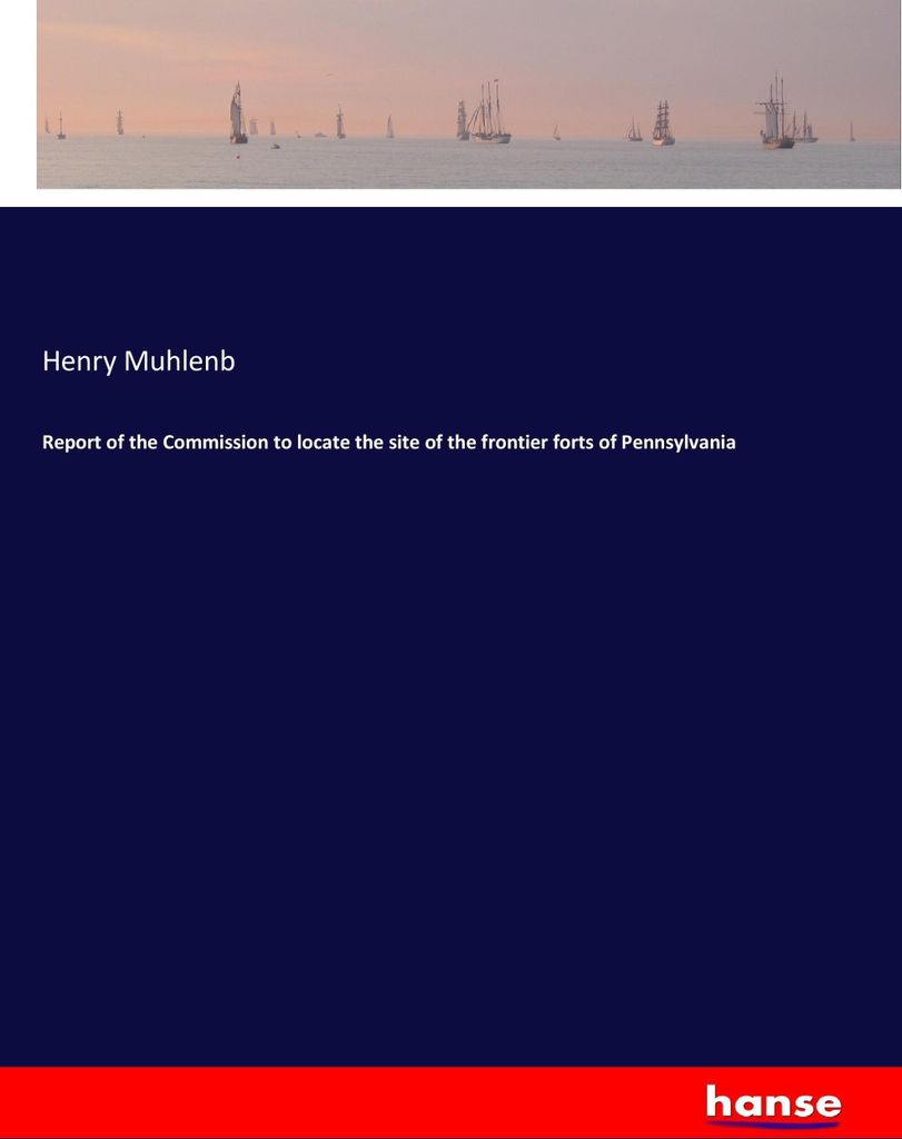 Report of the Commission to locate the site of the frontier forts of Pennsylvania