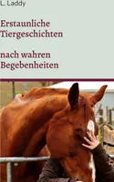 Erstaunliche Tiergeschichten nach wahren Begebenheiten