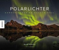 Polarlichter: Sonnenzauber am Nachthimmel. Natur-Bildband