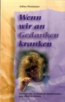 Wenn wir an Gedanken kranken
