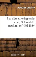 Les clematites a grandes fleurs, "Clematides me. LAVALLEE-A.
