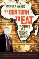 It's Our Turn to Eat: The Story of a Kenyan Whistle-Blower. Michela-Wrong