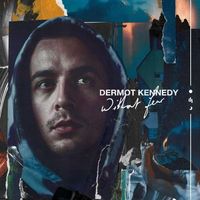 Dermot Kennedy - Without Fear: The Complete Edition CD