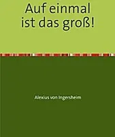 Auf einmal ist das groß!