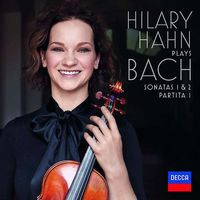 Hilary Hahn Plays Bach: Sonatas 1 & 2, Partita 1