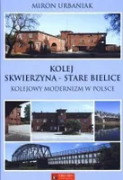 Urbaniak, M: Kolej Skwierzyna - Stare Bielice