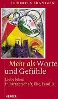 Mehr als Worte und Gefühle: Liebe leben in Partnerschaft, Ehe und Familie
