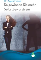 So gewinnen Sie mehr Selbstbewusstsein