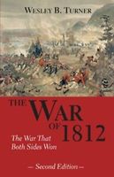 War of 1812: The War That Both Sides Won By Wesley B. Turner