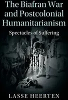 The Biafran War and Postcolonial Humanitarianism