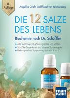 Die 12 Salze des Lebens - Biochemie nach Dr. Schüßler: Alle 24 Haupt-/Ergänzungssalze und Salben - Schüßler-Salze-Kuren und diverse Sonderkapitel - Umfangreiches Symptomregister von A bis Z