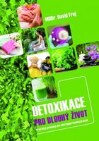 Detoxikácia pre dlhý život - praktický sprievodca odstraňovaním toxických látok (Frej David)