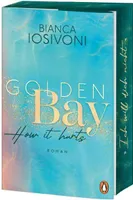 Golden Bay - How it hurts: Roman. Die Nr.1-SPIEGEL- reihe der New-Adult-Starautorin – Mit Farbschnitt in limitierter Auflage (Die Canadian-Dreams-Reihe, Band 2)