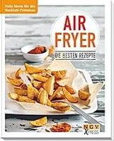 Airfryer - Die besten Rezepte: Tolle Ideen für die Heißluft-Fritteuse (NGV X-Press)