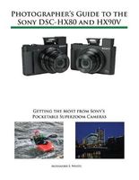 Photographer's Guide to the Sony DSC-HX80 and H. White, S..