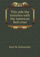 This side the trenches with the American Red cross.by Schweinitz, De New.