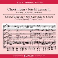 Chorsingen leicht gemacht - Johann Sebastian Bach: Matthäus-Passion BWV 244 (Sopran)