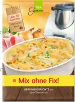 Mix ohne Fix!: Lieblingsgerichte aus dem Thermomix