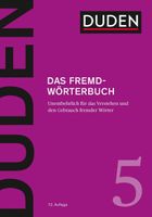 Duden – Das Fremdwörterbuch: Unentbehrlich für das Verstehen und den Gebrauch fremder Wörter (Duden - Deutsche Sprache in 12 Bänden)