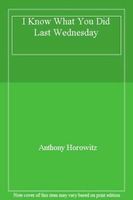 I Know What You Did Last Wednesday By Anthony Horowitz.