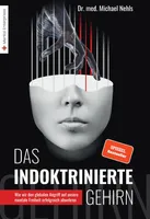 Das indoktrinierte Gehirn: Wie wir den globalen Angriff auf unsere mentale Freiheit erfolgreich abwehren