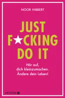Just fucking do it!  Hör auf, dich kleinzumachen. Ändere dein Leben!  Übers. v. Wais, Johanna  Deutsch