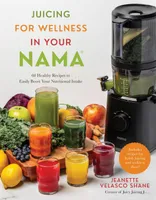 Juicing for Wellness in Your Nama