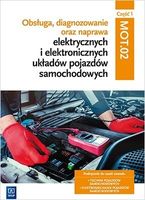 Obsługa diagnozowanie oraz naprawa elektrycznych i elektronicznych układów pojazdów samochodowych Część 1