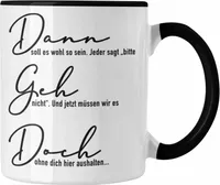 Trendation - Dann Geh Doch Jobwechsel Tasse Geschenk Kollege Kollegin Lustig Abschiedsgeschenk Sprüche Abschied Neuer Job Lustig (Schwarz)