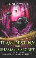 Team Destiny and Shaman's Secret