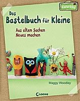 Das Bastelbuch für Kleine  Aus alten Sachen Neues machen     Naturkind   mit Spotlack  Aus d. Engl. v. Karsten, Adienne  Deutsch