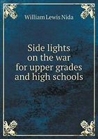Side lights on the war for upper grades and high schools.by Nida, Lewis New.=