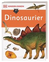 DK Kinderlexikon. Dinosaurier: Erstes Lexikon für Grundschulkinder mit über 600 Fotos für Kinder ab 6 Jahre